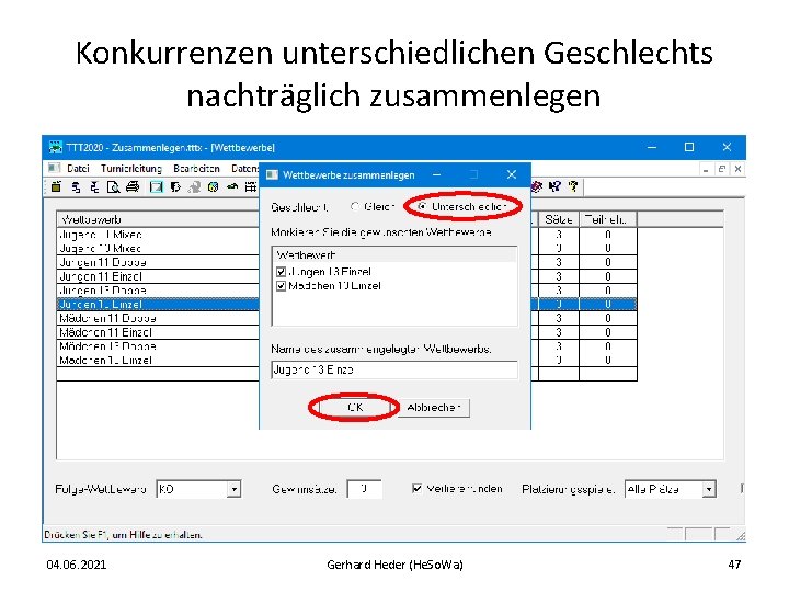 Konkurrenzen unterschiedlichen Geschlechts nachträglich zusammenlegen 04. 06. 2021 Gerhard Heder (He. So. Wa) 47