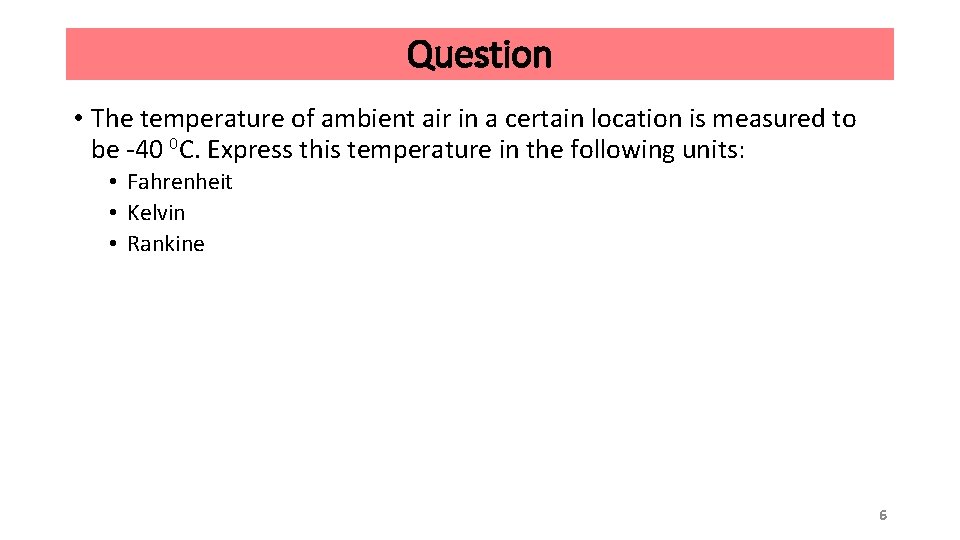 Question • The temperature of ambient air in a certain location is measured to