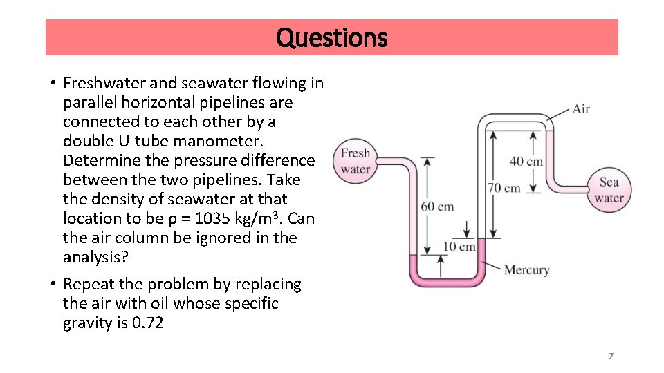 Questions • Freshwater and seawater flowing in parallel horizontal pipelines are connected to each
