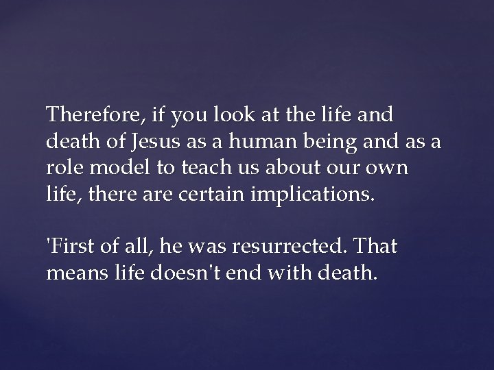 Therefore, if you look at the life and death of Jesus as a human