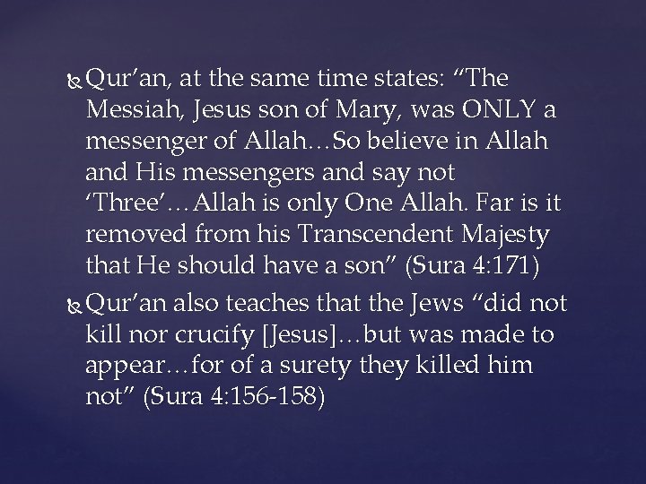 Qur’an, at the same time states: “The Messiah, Jesus son of Mary, was ONLY