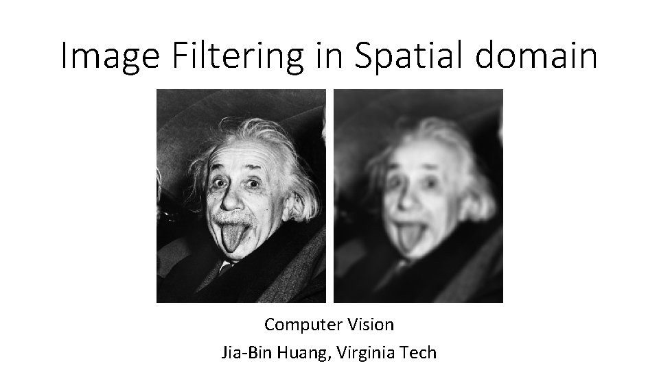 Image Filtering in Spatial domain Computer Vision Jia-Bin Huang, Virginia Tech 