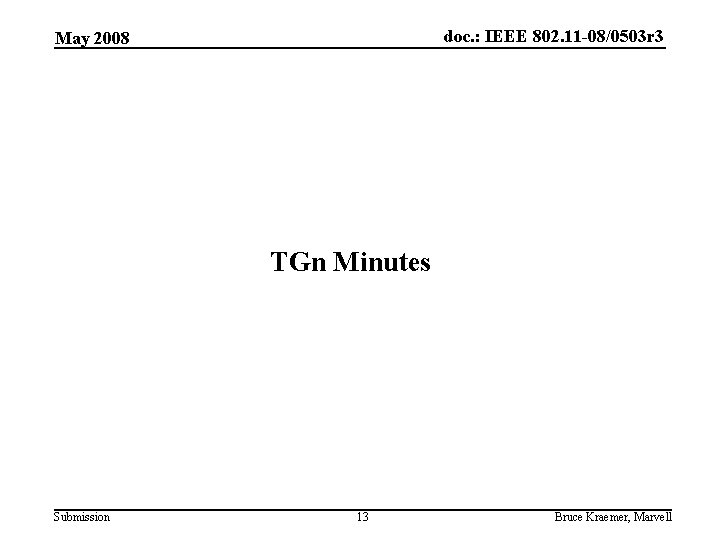 doc. : IEEE 802. 11 -08/0503 r 3 May 2008 TGn Minutes Submission 13