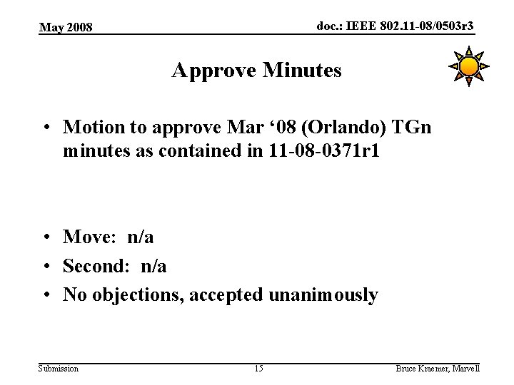 doc. : IEEE 802. 11 -08/0503 r 3 May 2008 Approve Minutes • Motion