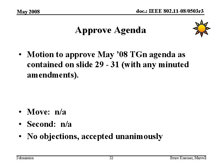 doc. : IEEE 802. 11 -08/0503 r 3 May 2008 Approve Agenda • Motion