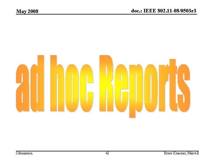 doc. : IEEE 802. 11 -08/0503 r 3 May 2008 Submission 42 Bruce Kraemer,
