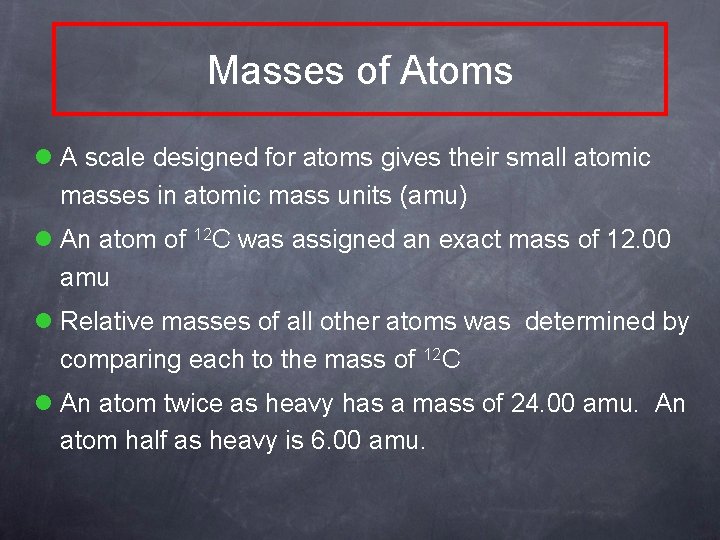 Masses of Atoms l A scale designed for atoms gives their small atomic masses