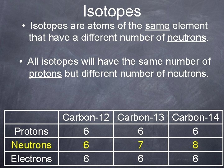 Isotopes • Isotopes are atoms of the same element that have a different number