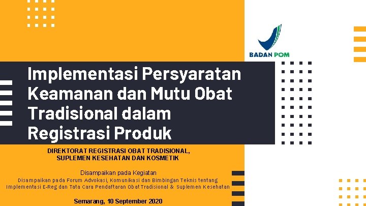 Implementasi Persyaratan Keamanan dan Mutu Obat Tradisional dalam Registrasi Produk DIREKTORAT REGISTRASI OBAT TRADISIONAL,