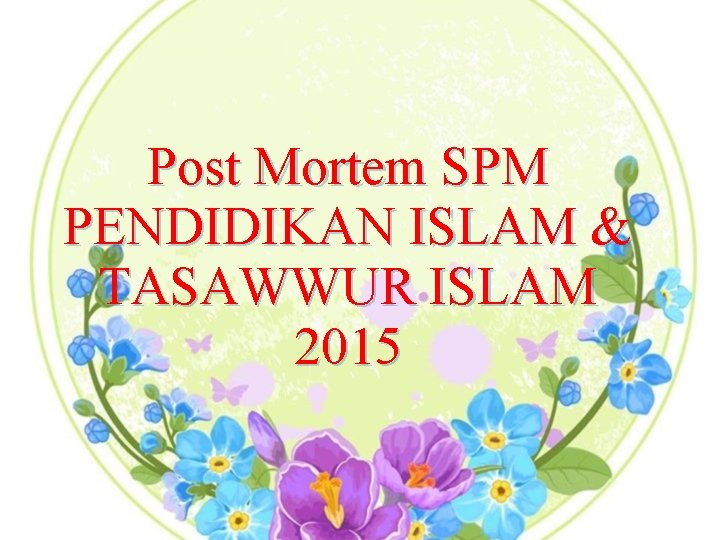 Post Mortem SPM PENDIDIKAN ISLAM & TASAWWUR ISLAM 2015 