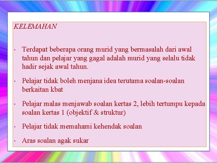 KELEMAHAN • Terdapat beberapa orang murid yang bermasalah dari awal tahun dan pelajar yang