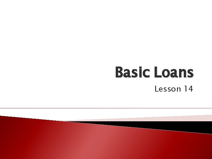Basic Loans Lesson 14 