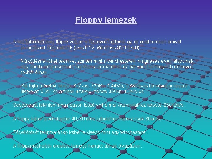 Floppy lemezek A kezdetekben még floppy volt az a bizonyos háttértár az-az adathordozó amivel