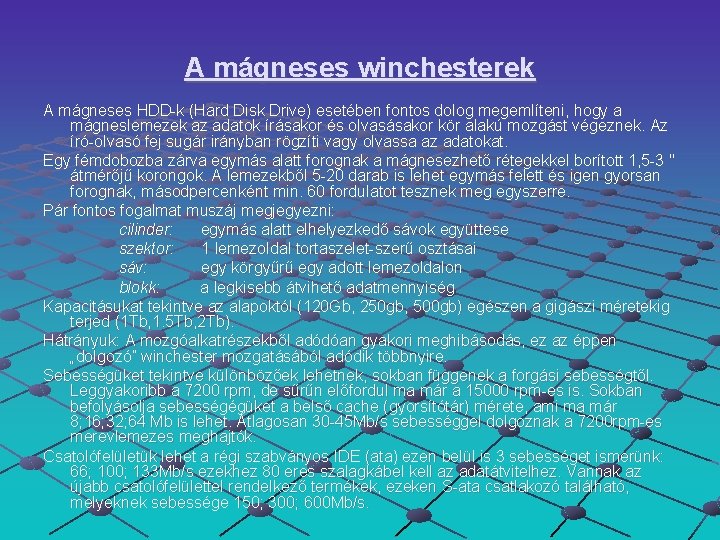 A mágneses winchesterek A mágneses HDD-k (Hard Disk Drive) esetében fontos dolog megemlíteni, hogy