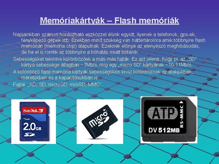 Memóriakártyák – Flash memóriák Napjainkban számos hordozható eszközzel élünk együtt, ilyenek a telefonok, gps-ek,