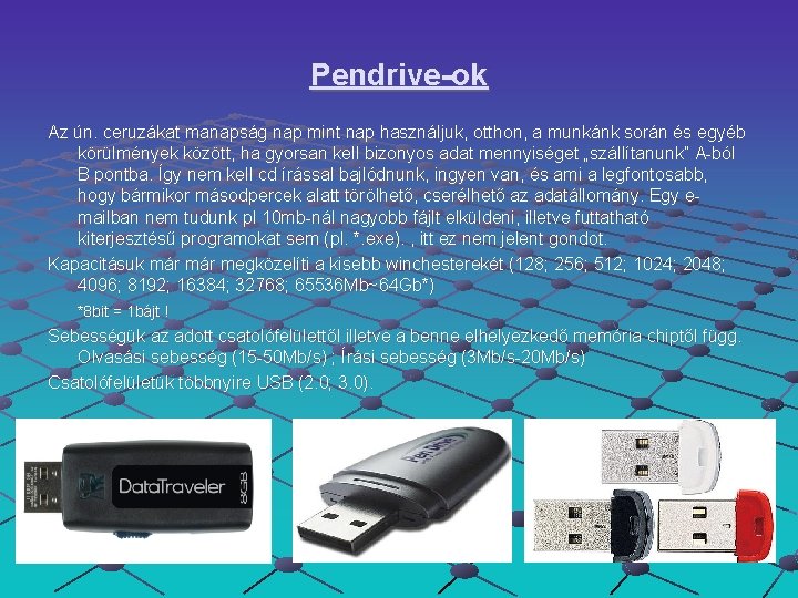 Pendrive-ok Az ún. ceruzákat manapság nap mint nap használjuk, otthon, a munkánk során és