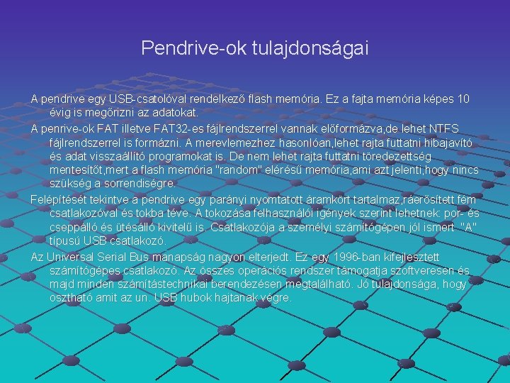 Pendrive-ok tulajdonságai A pendrive egy USB-csatolóval rendelkező flash memória. Ez a fajta memória képes