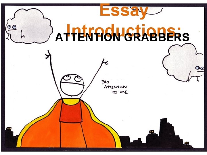 Essay Introductions: ATTENTION GRABBERS 