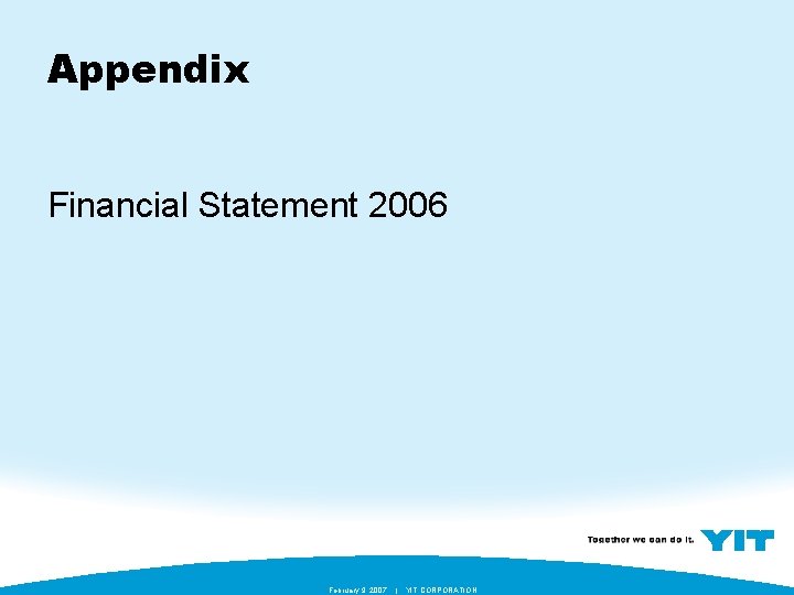Appendix Financial Statement 2006 February 9, 2007 | YIT CORPORATION 