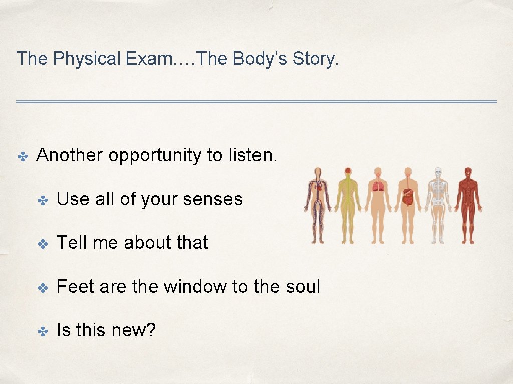 The Physical Exam…. The Body’s Story. ✤ Another opportunity to listen. ✤ Use all