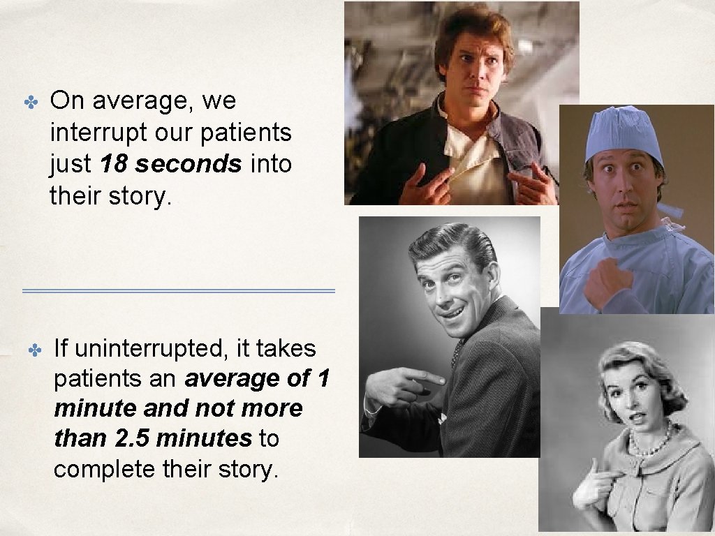 ✤ On average, we interrupt our patients just 18 seconds into their story. ✤