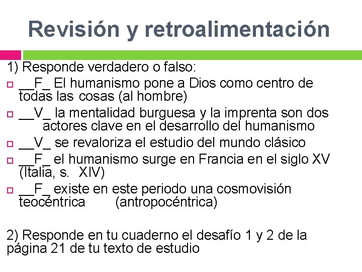 Revisión y retroalimentación 1) Responde verdadero o falso: __F_ El humanismo pone a Dios