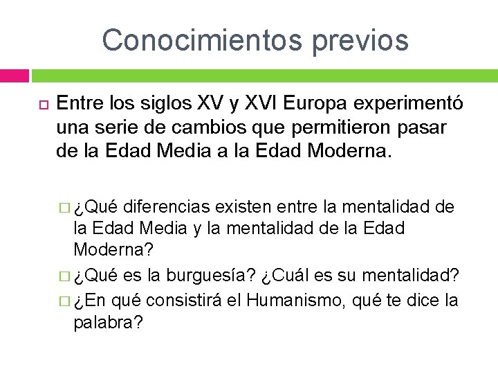 Conocimientos previos Entre los siglos XV y XVI Europa experimentó una serie de cambios