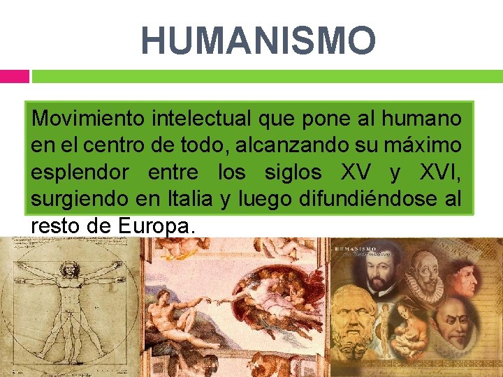 HUMANISMO Movimiento intelectual que pone al humano en el centro de todo, alcanzando su