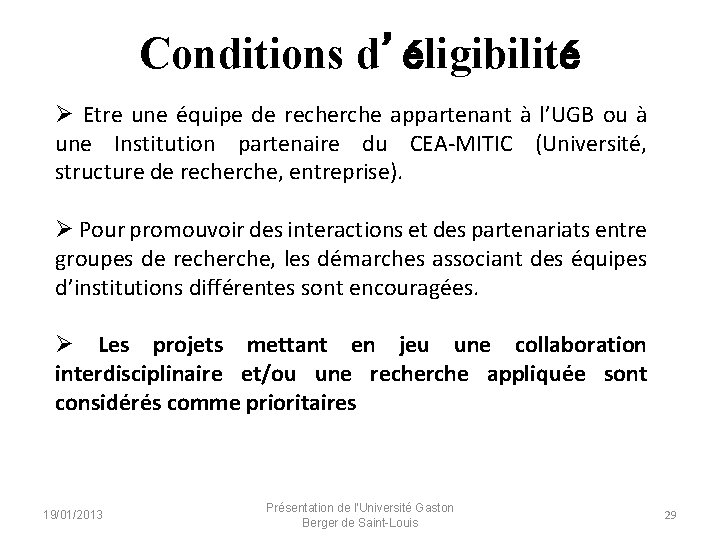 Conditions d’éligibilité Etre une équipe de recherche appartenant à l’UGB ou à une Institution