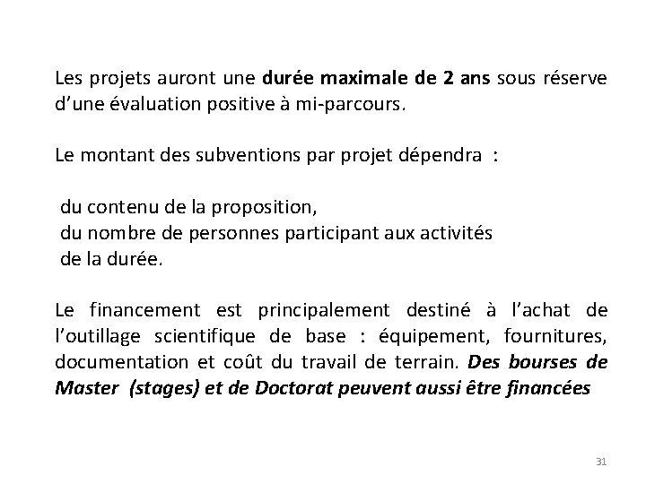 Les projets auront une durée maximale de 2 ans sous réserve d’une évaluation positive