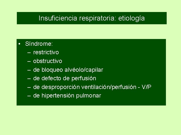 Insuficiencia respiratoria: etiología • Síndrome: – restrictivo – obstructivo – de bloqueo alvéolo/capilar – Insuficiencia respiratoria: etiología • Síndrome: – restrictivo – obstructivo – de bloqueo alvéolo/capilar –