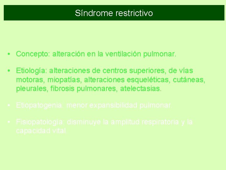 Síndrome restrictivo • Concepto: alteración en la ventilación pulmonar. • Etiología: alteraciones de centros Síndrome restrictivo • Concepto: alteración en la ventilación pulmonar. • Etiología: alteraciones de centros