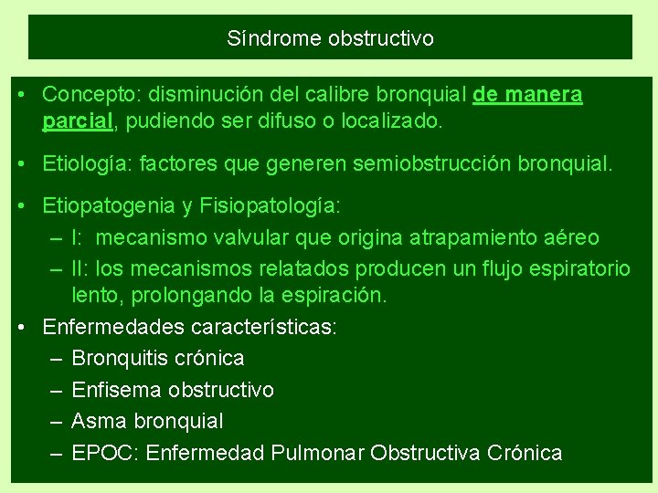 Síndrome obstructivo • Concepto: disminución del calibre bronquial de manera parcial, pudiendo ser difuso Síndrome obstructivo • Concepto: disminución del calibre bronquial de manera parcial, pudiendo ser difuso