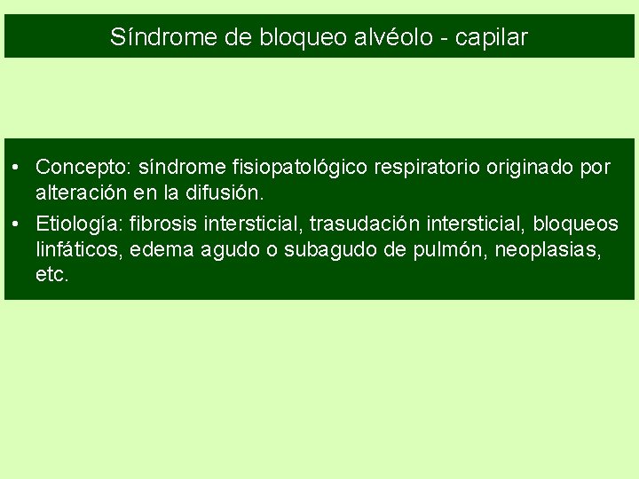 Síndrome de bloqueo alvéolo - capilar • Concepto: síndrome fisiopatológico respiratorio originado por alteración Síndrome de bloqueo alvéolo - capilar • Concepto: síndrome fisiopatológico respiratorio originado por alteración