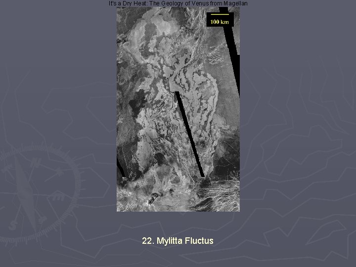 It's a Dry Heat: The Geology of Venus from Magellan 22. Mylitta Fluctus 