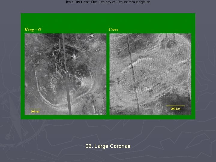 It's a Dry Heat: The Geology of Venus from Magellan 29. Large Coronae 