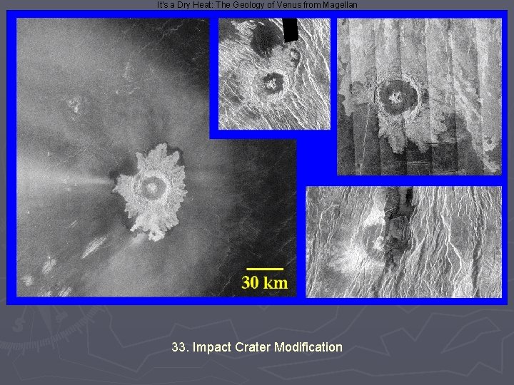 It's a Dry Heat: The Geology of Venus from Magellan 33. Impact Crater Modification