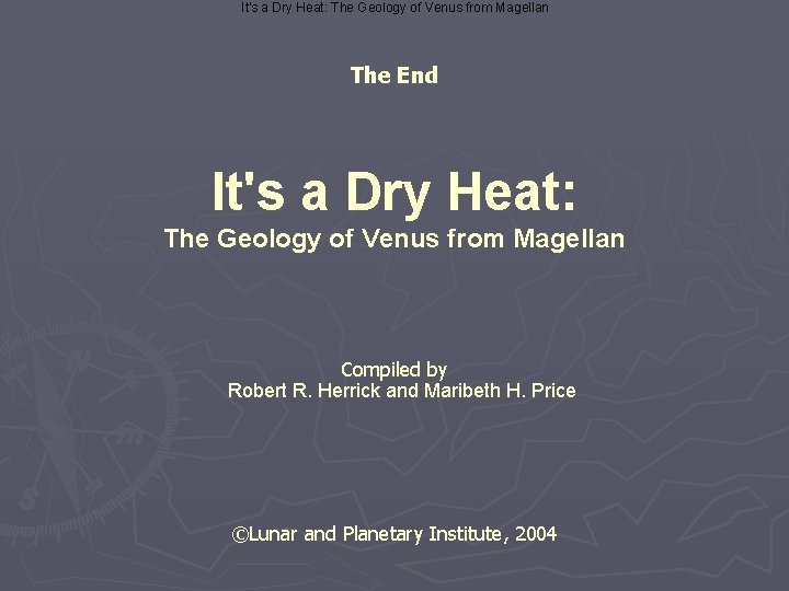 It's a Dry Heat: The Geology of Venus from Magellan The End It's a