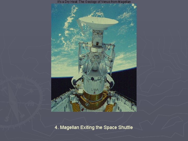 It's a Dry Heat: The Geology of Venus from Magellan 4. Magellan Exiting the