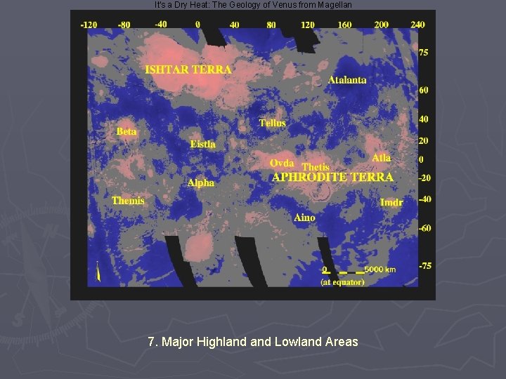 It's a Dry Heat: The Geology of Venus from Magellan 7. Major Highland Lowland