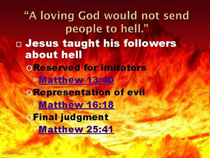  Jesus taught his followers about hell Reserved for imitators Matthew 13: 40 Representation