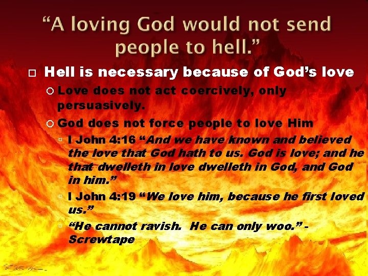  Hell is necessary because of God’s love Love does not act coercively, only