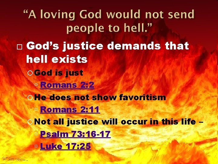 God’s justice demands that hell exists God is just Romans 2: 2 He