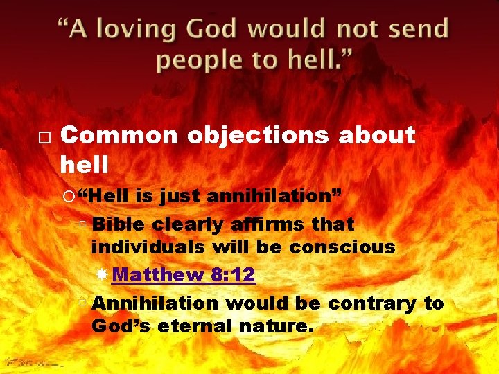  Common objections about hell “Hell is just annihilation” Bible clearly affirms that individuals