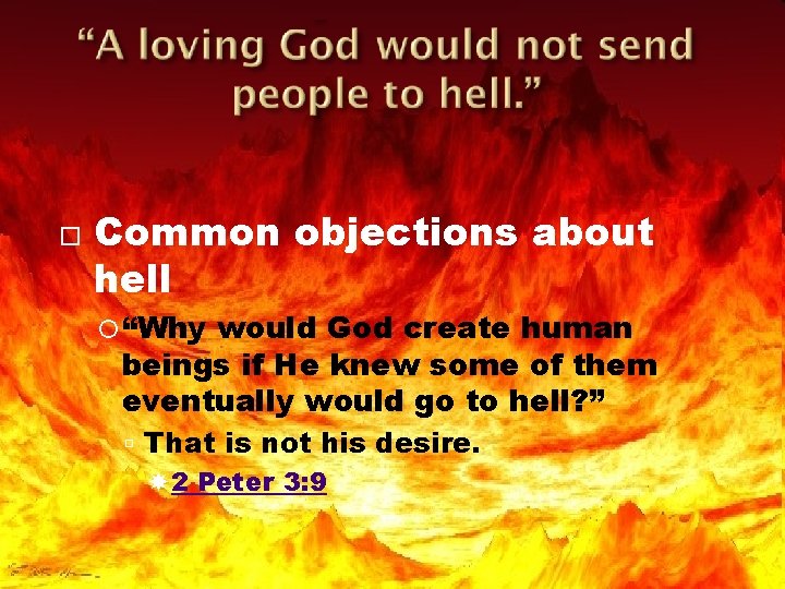  Common objections about hell “Why would God create human beings if He knew