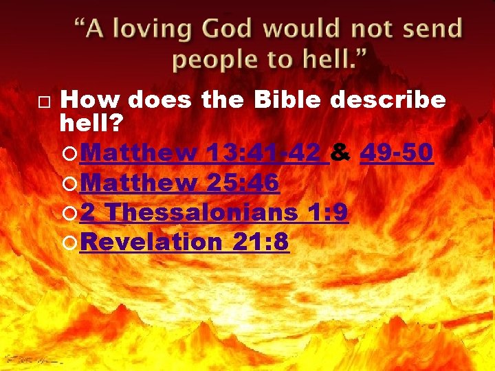  How does the Bible describe hell? Matthew 13: 41 -42 & 49 -50