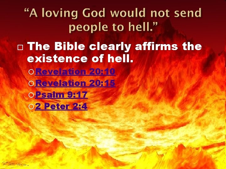  The Bible clearly affirms the existence of hell. Revelation 20: 10 Revelation 20: