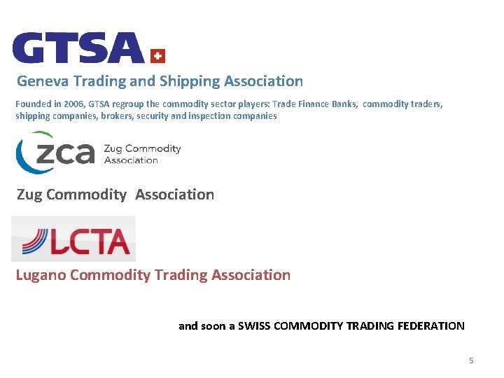 Geneva Trading and Shipping Association Founded in 2006, GTSA regroup the commodity sector players: Geneva Trading and Shipping Association Founded in 2006, GTSA regroup the commodity sector players: