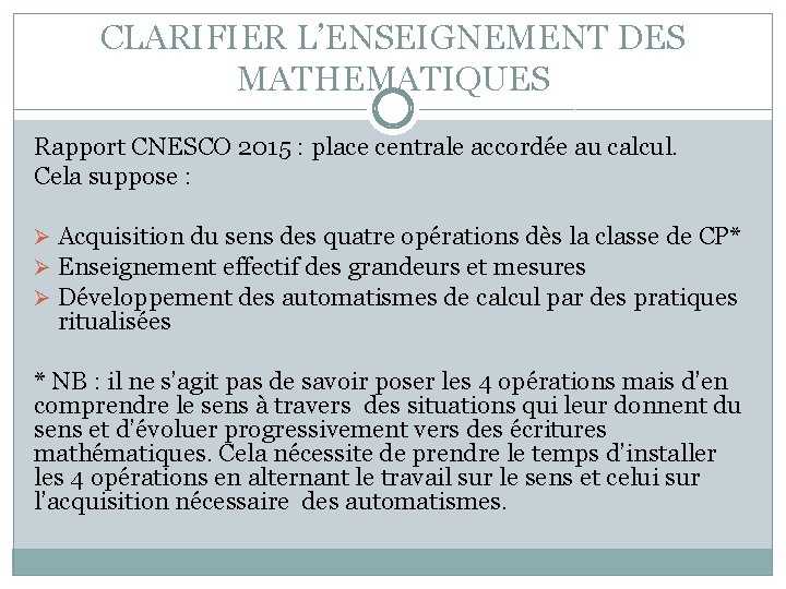 CLARIFIER L’ENSEIGNEMENT DES MATHEMATIQUES Rapport CNESCO 2015 : place centrale accordée au calcul. Cela