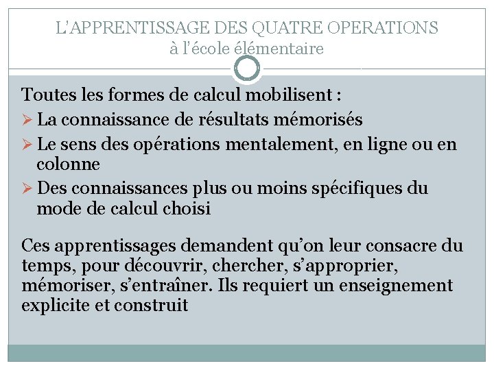 L’APPRENTISSAGE DES QUATRE OPERATIONS à l’école élémentaire Toutes les formes de calcul mobilisent :